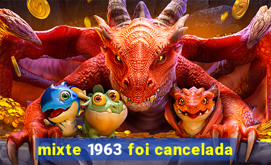 mixte 1963 foi cancelada